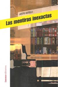 Las mentiras inexactas, de Sotelo, Justo | portada del libro