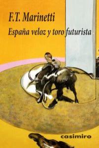 España veloz y toro futurista, de FILIPPO TOMMASO MARINETTI | portada del libro