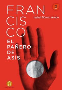 Francisco, el pañero de Asís, de Gómez-Acebo Duque de Estrada, Isabel | portada del libro