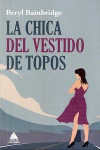 LA CHICA DEL VESTIDO DE TOPOS, de Bainbridge, Beryl | portada del libro