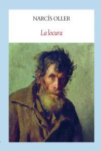 La locura, de Oller, Narcís | portada del libro