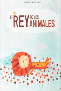 El rey de los animales, de Tanco, Miguel | portada del libro