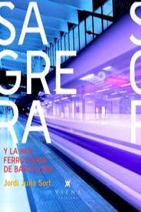 Sagrera y la red ferroviaria de Barcelona, de Julià Sort, Jordi | portada del libro