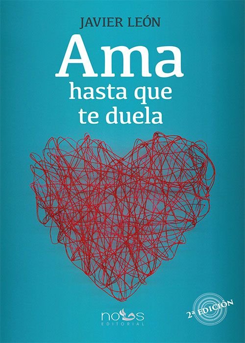 AMA HASTA QUE TE DUELA, de LEON, JAVIER | portada del libro