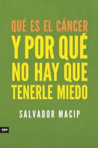 Qué es el cáncer y por qué no hay que tenerle miedo, de Macip Maresma, Salvador | portada del libro