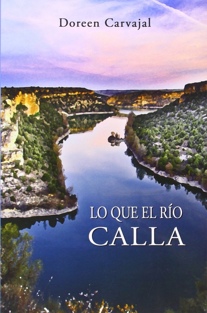 LO QUE EL RIO CALLA, de CARVAJAL DOREEN | portada del libro