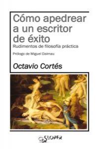 Cómo apedrear a un escritor de éxito, de Cortés Oliveras, Octavio | portada del libro