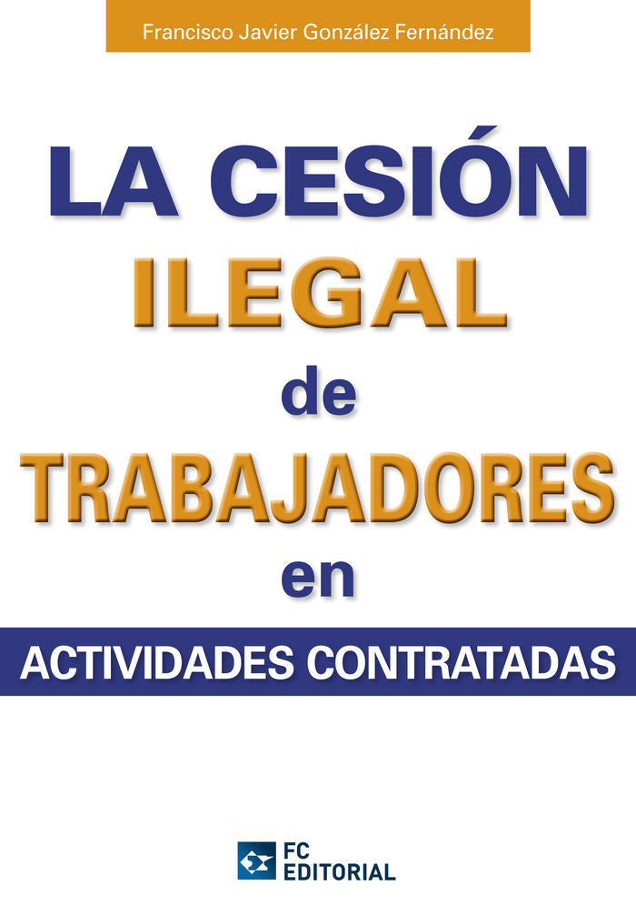 La cesión ilegal de trabajadores en actividades subcontratadas, de González Fernández, Francisco Javier | portada del libro