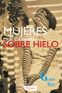 Mujeres que caminan sobre hielo, de RUIZ, GLORIA | portada del libro