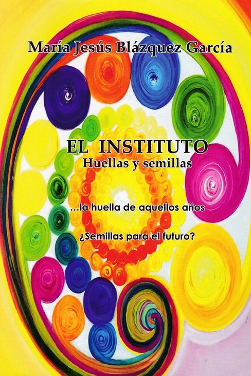 El instituto, huellas y semillas, de BLAZQUEZ GARCIA, MARIA JESUS | portada del libro