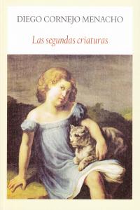 Las segundas criaturas, de Cornejo Menacho, Diego | portada del libro