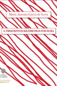 A TRESCIENTOS KILOMETROS POR HORA, de GARCíA DE LEóN | portada del libro