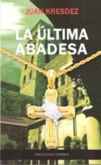 LA ULTIMA ABADESA, de Juan Kresdez | portada del libro