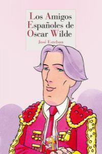 Los amigos españoles de Oscar Wilde, de Esteban [Gonzalo], José | portada del libro