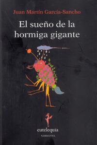 El sueño de la hormiga gigante, de García-Sancho, Juan Martín | portada del libro