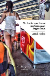 No hab¡a que hacer negocios con argentinos, de HALAC | portada del libro