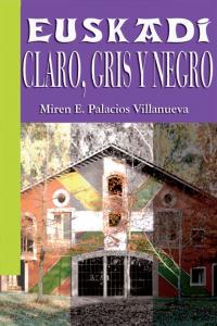 Euskadi: Claro, gris y negro, de Palacios Villanueva, Miren E. | portada del libro