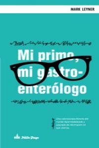 Mi primo, mi gastroenterólogo, de MARK LEYNER | portada del libro