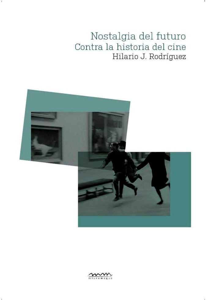Nostalgia del futuro. Contra la historia del cine, de Rodríguez Gil, Hilario Jesús | portada del libro