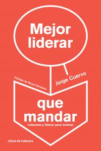 Mejor liderar que mandar, de Cuervo Cimadevilla, Jorge | portada del libro