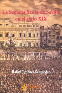 La Semana Santa de Sevilla en el siglo XIX, de JIMENEZ SAMPEDRO | portada del libro