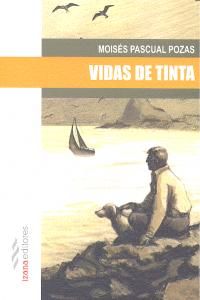 Vidas de tinta, de Pascual Pozas, Moisés | portada del libro