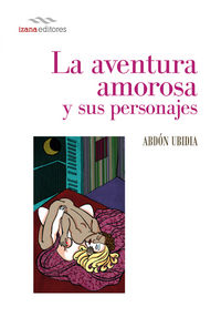 La aventura amorosa y sus personajes, de Ubidia, Abdón | portada del libro