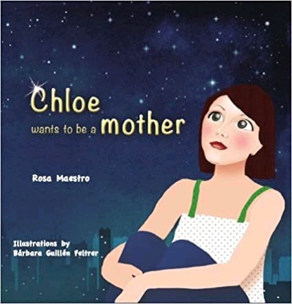 CHLOE WANTS TO BE A MOTHER, de MAESTRO, ROSA | portada del libro