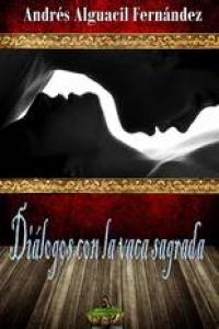 Diálogos con la vaca sagrada, de ALGUACIL FERNáNDEZ | portada del libro