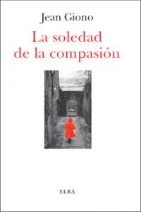 La soledad de la compasión, de Giono, Jean | portada del libro