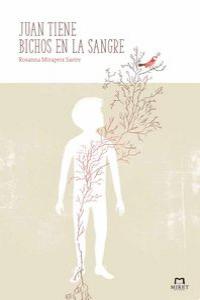 Juan tiene bichos en la sangre, de Mirapeix Sastre, Rosanna | portada del libro