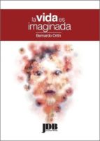 La vida es imaginada, de Bernardo Ortín | portada del libro