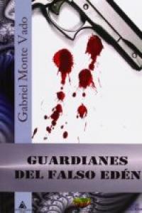 Guardianes del falso edén, de MONTE VADO, GABRIEL | portada del libro