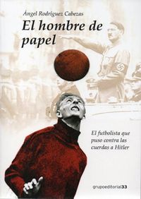 HOMBRE DE PAPEL, EL. EL FUTBOLISTA QUE PUSO CONTRA LAS CUERD, de RODRIGUEZ CABEZAS | portada del libro