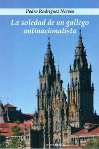 SOLEDAD DE UN GALLEGO ANTINACIONALISTA,LA, de RODRIGUEZ NIEVES | portada del libro