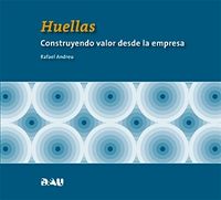 HUELLAS. CONSTRUYENDO VALOR DESDE LA EMPRESA, de RAFAEL ANDREU | portada del libro