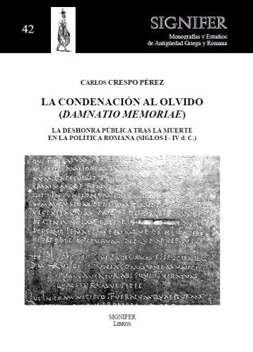 La condenación al olvido (damnatio memoriae). La deshonra pública tras la muerte en la política roma, de CRESPO PÉREZ | porta
