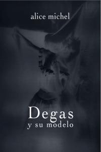 Degas y su modelo, de Michel, Alice | portada del libro