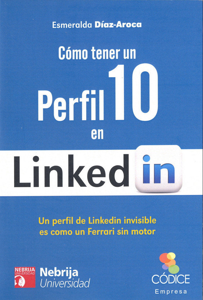 Cómo tener un perfil 10 en Linkedin, de Díaz-Aroca, Esmeralda | portada del libro