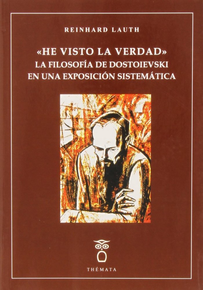 HE VISTO LA VERDAD: LA FILOSOFIA DE DOSTOIEVSKI EN UNA EXPOSICION, de LAUTH, REINHARD | portada del libro