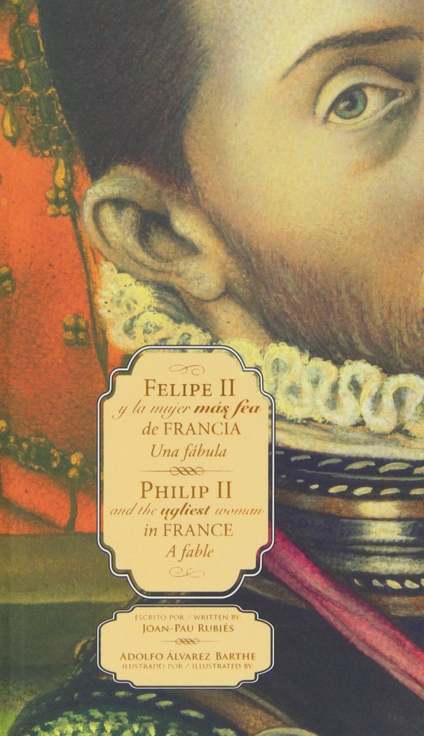 FELIPE II Y LA MUJER MAS FEA DE FRANCIA / PHILIP II AND THE UGLIEST WOMAN IN FRA, de Rubiés | portada del libro