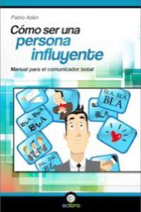 Cómo ser una Persona Influyente., de Adán Micó, Pablo | portada del libro