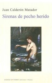 SIRENAS DE PECHO HERIDO, de CALDERÓN MATADOR | portada del libro
