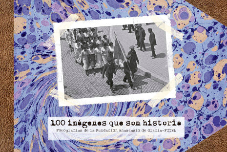 100 IMAGENES QUE SON HISTORIA. FOTOGRAFIAS DE LA FUNDACION ANASTASIO DE GRACIA-F, de VV.AA. | portada del libro
