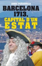 Barcelona 1713, capital d'un estat, de Jordi Peñarroja Villanueva | portada del libro