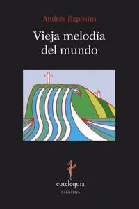 Vieja melodía del mundo, de Expósito, Andrés | portada del libro