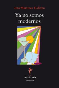 Ya no somos modernos, de Martínez Galiana, Jota | portada del libro