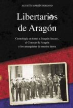 LIBERTARIOS DE ARAGÓN, de AGUSTIN MARTIN SORIANO | portada del libro