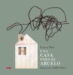 CASA PARA EL ABUELO, UNA   *, de Carlos Grassa Toro | portada del libro