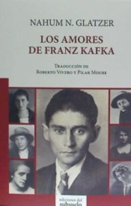 Los amores de Franz Kafka, de Glatzer, Nahum N. | portada del libro